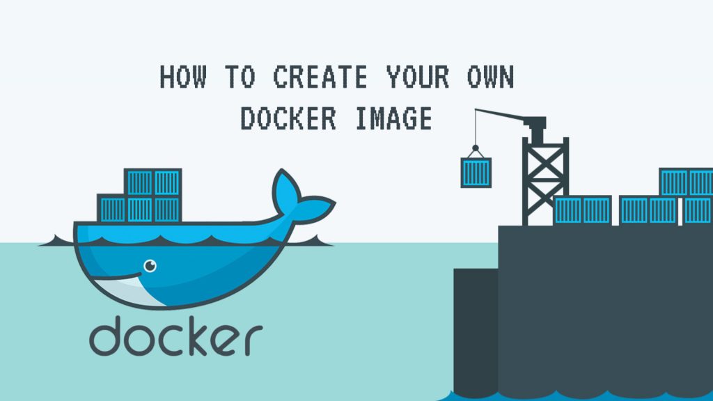 How to create your own Docker Image
